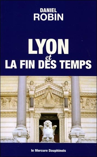 [9782356624826] Lyon et la fin des temps