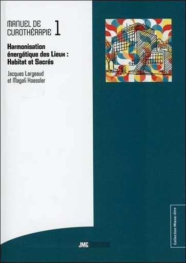 Couverture du livre Manuel de Curothérapie Tome 1 - Harmonisation énergétique des Lieux : Habitat et Sacrés de Jacques Largeaud