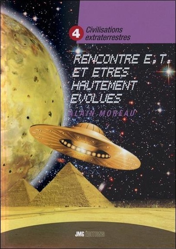 Couverture du livre Civilisations extraterrestres Tome 4 - Rencontres E.T. et êtres hautement évolués de Alain Moreau