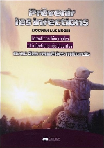 [9782357840478] Prévenir les infections - Infections hivernales et infections récidivantes avec des remèdes naturels
