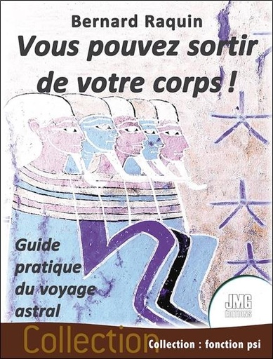 Couverture du livre Vous pouvez sortir de votre corps ! Guide pratique du voyage astral de Bernard Raquin