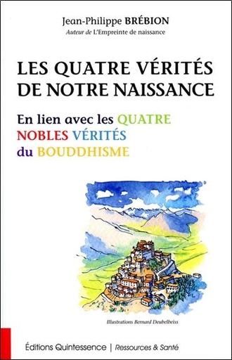 [9782358051637] Les Quatre Vérités de notre naissance - En lien avec les Quatre Nobles Vérités du Bouddhisme