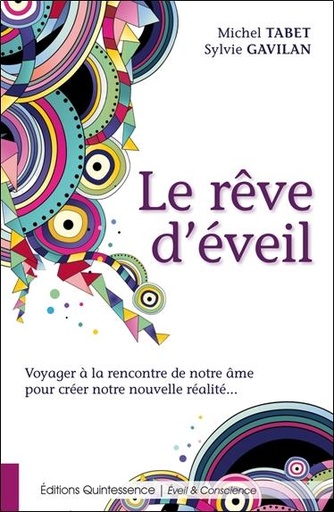 [9782358051644] Le rêve d'éveil - Voyager à la rencontre de notre âme pour créer notre nouvelle réalité...