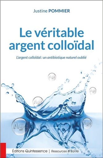 [9782358052160] Le véritable argent colloïdal - L'argent colloïdal : un antibiotique naturel oublié