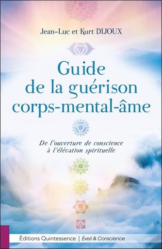 [9782358052276] Guide de la guérison corps-mental-âme - De l'ouverture de conscience à l'élévation spirituelle