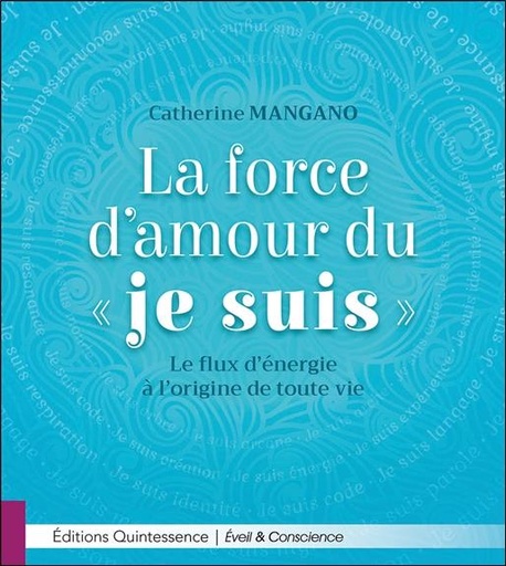 [9782358052320] La force d'amour du Je Suis - Le flux d'énergie à l'origine de toute vie
