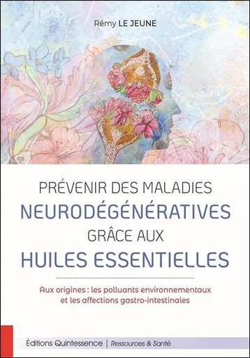 [9782358052511] Prévenir des maladies neurodégénératives grâce aux huiles essentielles