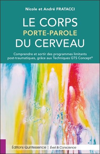 [9782358052535] [épuisé] Le corps porte-parole du cerveau - Comprendre et sortir des programmes limitants post-traumatiques
