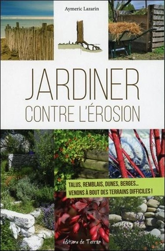 [9782359810479] Jardiner contre l'érosion - Talus, remblais, dunes, berges... Venons à bout des terrains difficiles !