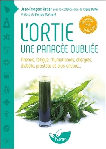 [9782359810783] L'ortie - Une panacée oubliée - Anémie, fatigue, rhumatismes, allergies, diabète, prostate et plus encore...