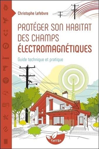 [9782359810943] Protéger son habitat des champs électromagnétiques - Guide technique et pratique