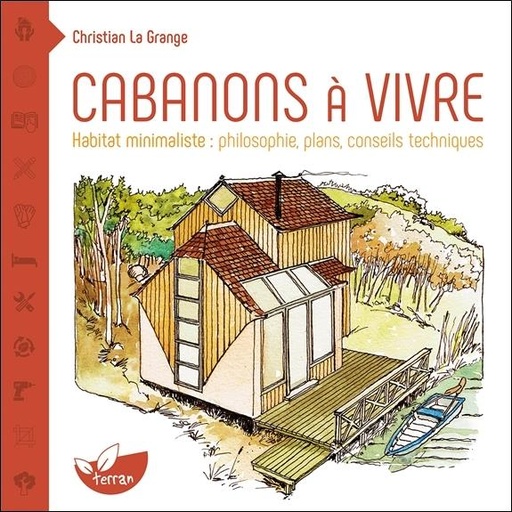 [9782359810967] Cabanons à vivre - Habitat minimaliste : philosophie, plans, conseils techniques