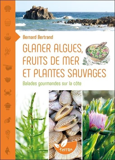 Couverture du livre Glaner algues, fruits de mer et plantes sauvages - Balades gourmandes sur la côte de Bernard Bertrand