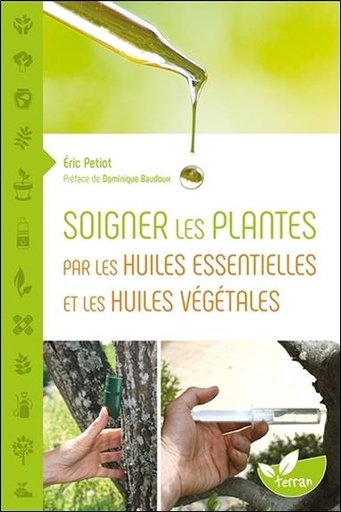 [9782359811094] Soigner les plantes par les huiles essentielles et les huiles végétales