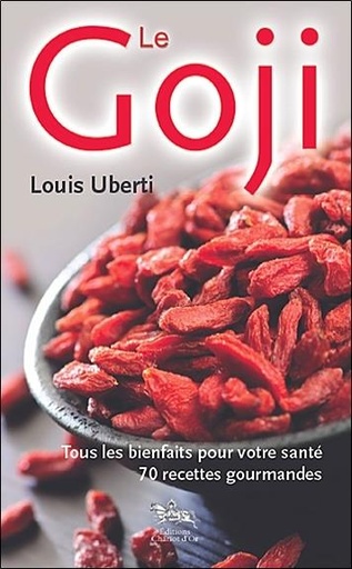[9782360470051] Le goji - Tous les bienfaits pour votre santé - 70 recettes gourmandes