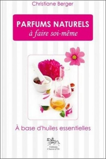Couverture du livre Parfums naturels à faire soi-même de Christiane Berger
