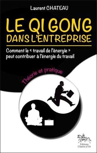 [9782360470303] Le Qi Gong dans l'entreprise - Théorie et pratique