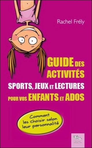 [9782360470365] Guide des activités - Sports, jeux et lectures pour vos enfants et ados