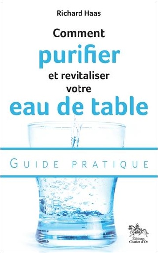 [9782360470495] Comment purifier et revitaliser votre eau de table - Guide pratique