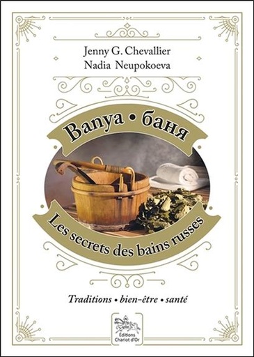 [9782360470815] Banya, les secrets des bains russes - Traditions - Bien-être - Santé