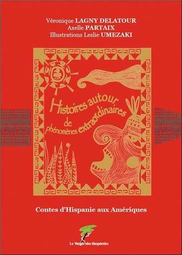 Couverture du livre Contes d'Hispanie aux Amériques - Histoires autour de phénomènes extraordinaires de Axelle Partaix