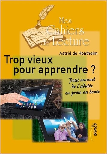 Couverture du livre Trop vieux pour apprendre ? Petit manuel de l'adulte en proie au doute de Astrid de Hontheim