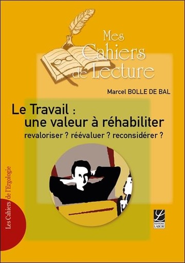 [9782369880332] Le Travail : une valeur à réhabiliter, revaloriser ? réévaluer ? reconsidérer ?