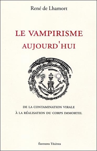 [9782370190000] Le vampirisme aujourd'hui - De la contamination virale à la réalisation du corps immortel