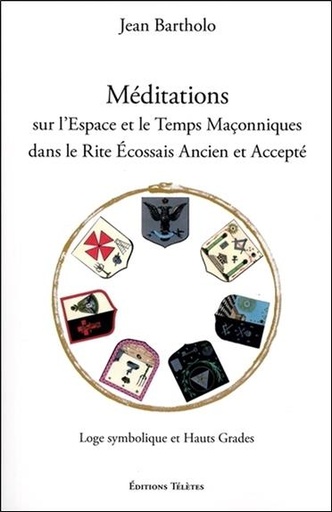 [9782370190208] Méditations sur l'Espace et le Temps Maçonniques dans le Rite Ecossais Ancien et Accepté
