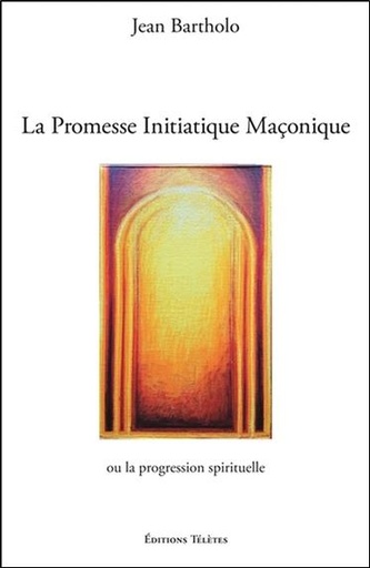 [9782370190253] La Promesse Initiatique Maçonnique ou la Progression Spirituelle