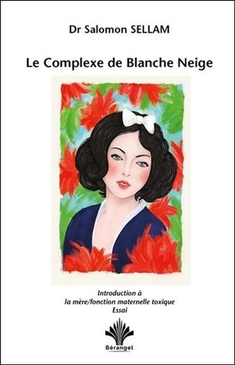 [9782370660428] Le Complexe de Blanche Neige - Introduction à la mère - Fonction maternelle toxique