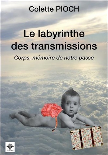 [9782370661234] Le labyrinthe des transmissions - Corps, mémoire de notre passé