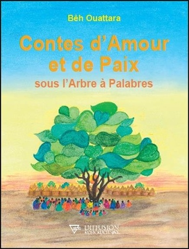 Couverture du livre Contes d'Amour et de Paix sous l'Arbre à Palabres de Bêh Ouattara