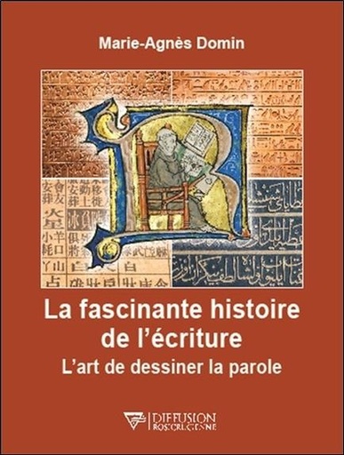 [9782371910591] La fascinante histoire de l'écriture - L'art de dessiner la parole