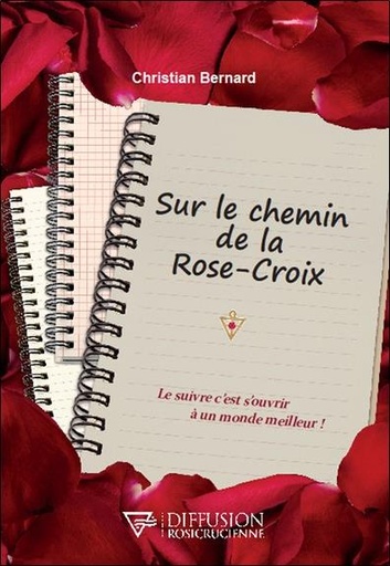[9782371910706] Sur le chemin de la Rose-Croix - Le suivre c'est s'ouvrir à un monde meilleur !