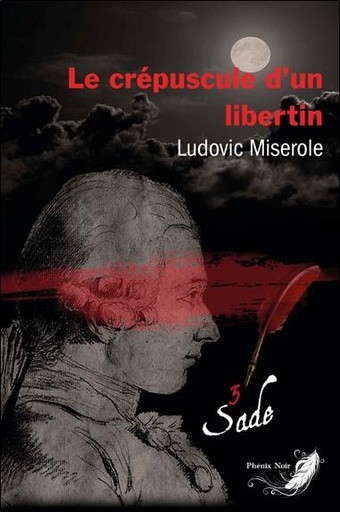 [9782390460220] Le crépuscule d'un libertin Tome 3 - Les crimes du marquis de Sade