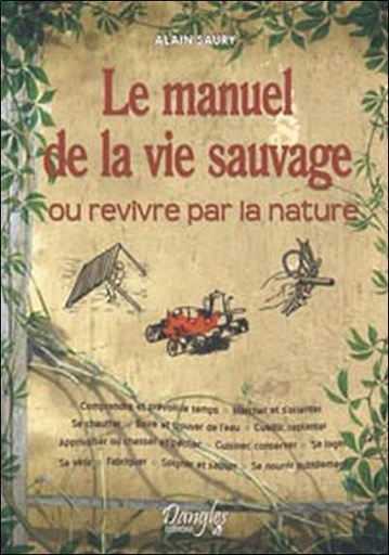Couverture du livre Le manuel de la vie sauvage de Alain Saury