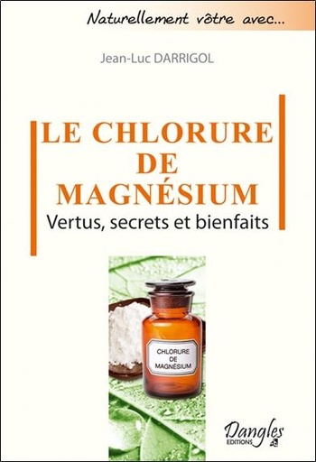 [9782703309932] Le chlorure de magnésium - Vertus, secrets et bienfaits