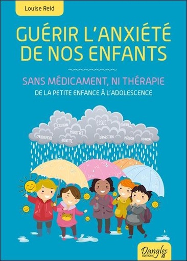 [9782703310945] Guérir l'anxiété de nos enfants - Sans médicament, ni thérapie - De la petite enfance à l'adolescence