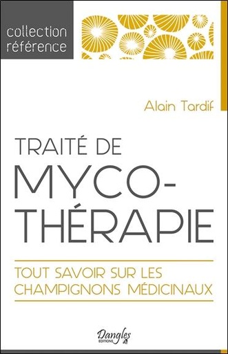 Couverture du livre Traité de mycothérapie - Tout savoir sur les champignons médicinaux de Alain Tardif