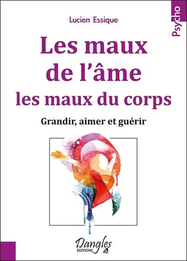 [9782703311836] Les maux de l'âme, les maux du corps - Grandir, aimer et guérir