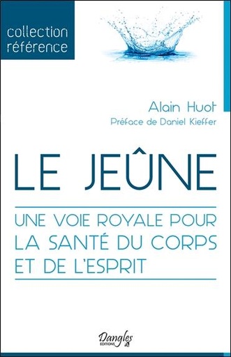 Couverture du livre Le jeûne - Une voie royale pour la santé du corps et de l'esprit de Alain Huot