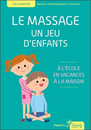 [9782703312260] Le massage - Un jeu d'enfants - A l'école, en vacances, à la maison