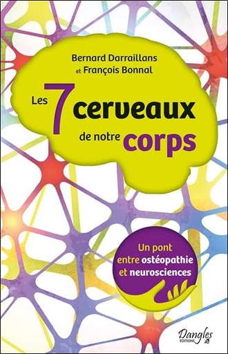Couverture du livre Les 7 cerveaux de notre corps - Un pont entre ostéopathie et neurosciences de Bernard Darraillans