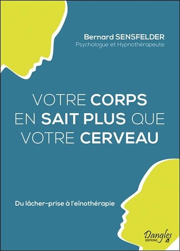 Couverture du livre Votre corps en sait plus que votre cerveau - Du lâcher-prise à l'eïnothérapie de Bernard Sensfelder