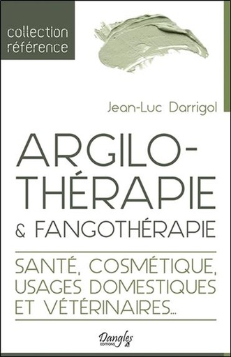 [9782703312673] Argilothérapie & Fangothérapie - Santé, Cosmétique, Usages domestiques et vétérinaires...