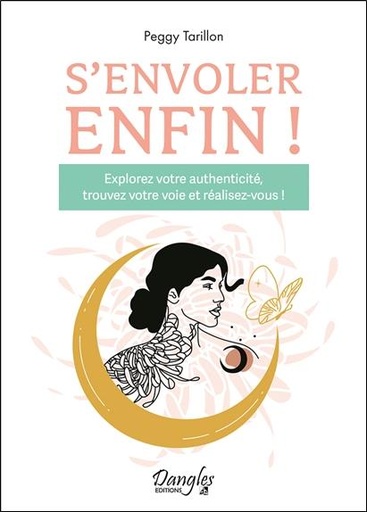 [9782703312840] S'envoler enfin ! Explorez votre authenticité, trouvez votre voie et réalisez-vous !