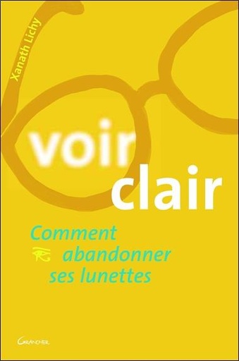 [9782733909003] Voir clair - Comment abandonner ses lunettes