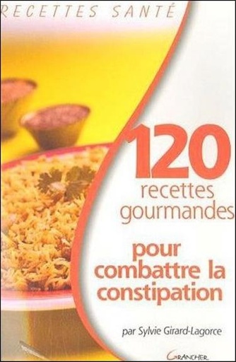 [9782733909881] 120 recettes gourmandes pour combattre la constipation