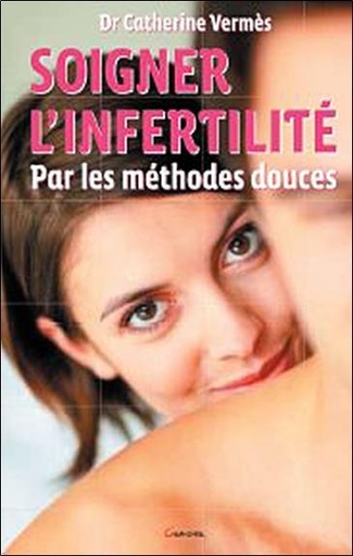 [9782733911433] Soigner l'infertilité par les médecines douces